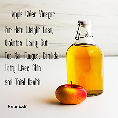 Cover of Apple Cider Vinegar for Keto Weight Loss, Diabetes, Leaky Gut, Toe Nail Fungus, Candida, Fatty Liver, Skin and Total Health