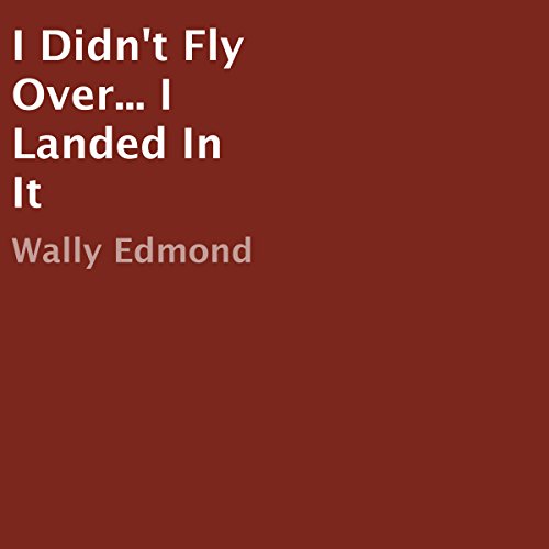 Cover of I Didn't Fly Over...I Landed in It