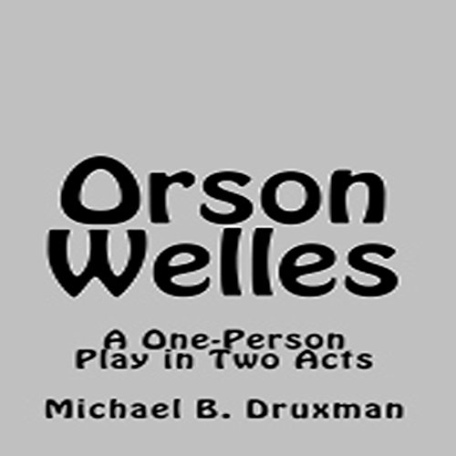 Cover of Orson Welles: A One-Person Play in Two Acts