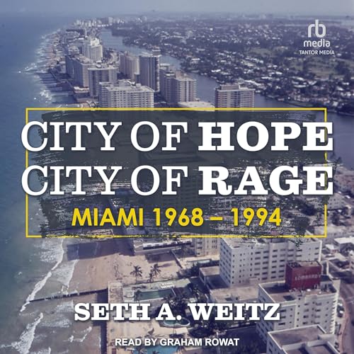 Cover of City of Hope, City of Rage: Miami, 1968-1994