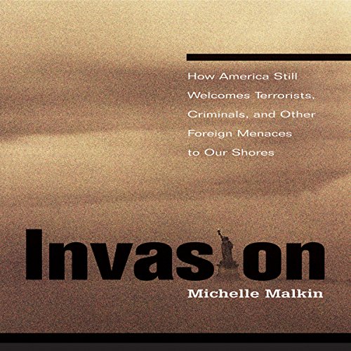 Cover of Invasion: How America Still Welcomes Terrorists, Criminals, and Other Foreign Menaces to Our Shores