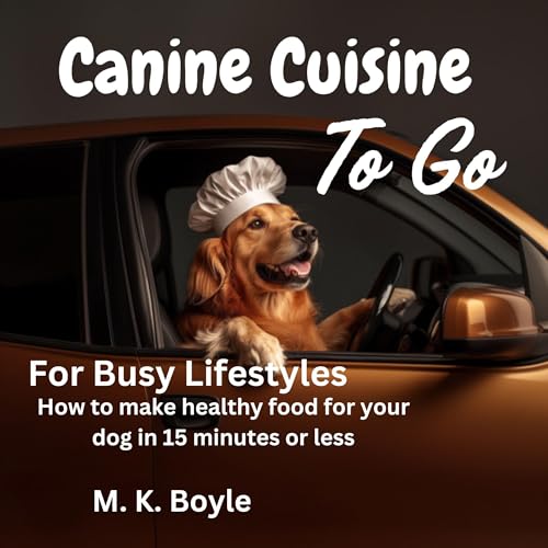 Cover of Canine Cuisine to Go: For Busy Lifestyles