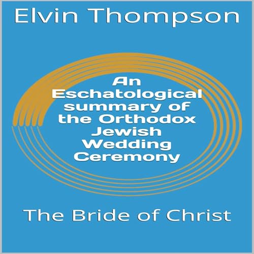 Cover of An Eschatological Summary of the Orthodox Jewish Wedding Ceremony