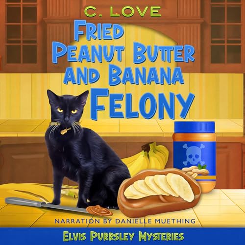 Cover of Fried Peanut Butter and Banana Felony