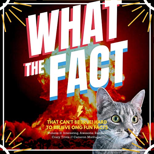 Cover of What the Fact? That Can't Be True! Hard to Believe OMG Fun Facts, Volume II