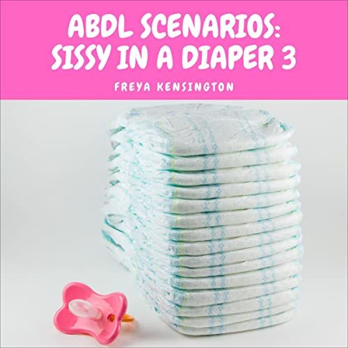 Cover of ABDL Scenarios: Sissy in a Diaper 3