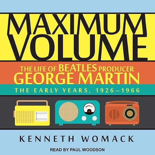 Cover of Maximum Volume: The Life of Beatles Producer George Martin