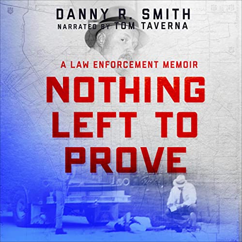 Cover of Nothing Left to Prove: A Law Enforcement Memoir