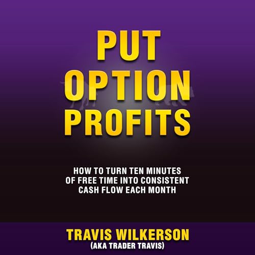 Cover of Put Option Profits: How to Turn Ten Minutes of Free Time into Consistent Cash Flow Each Month