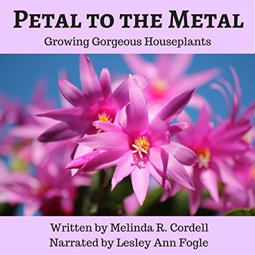 Cover of Petal to the Metal: Growing Gorgeous Houseplants