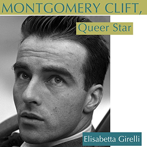Cover of Montgomery Clift, Queer Star
