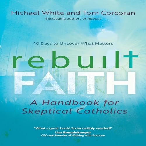 Cover of Rebuilt Faith: A Handbook for Skeptical Catholics