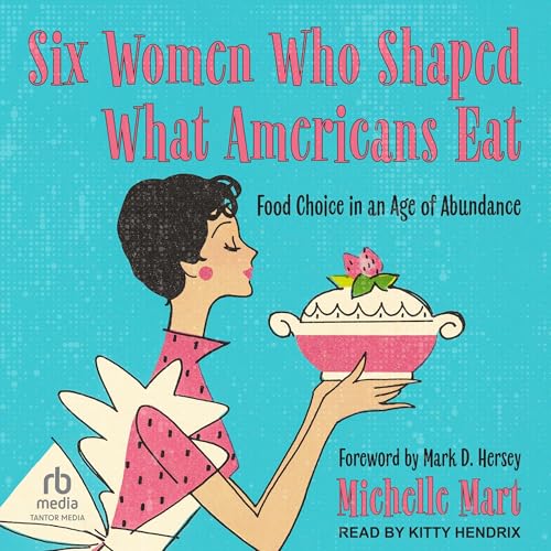 Cover of Six Women Who Shaped What Americans Eat