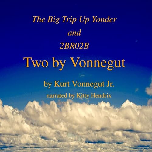 Cover of Two by Vonnegut: The Big Trip Up Yonder and 2BR02B