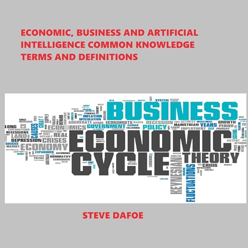 Cover of Economic, Business and Artificial Intelligence Common Knowledge Terms and Definitions