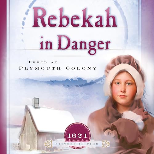 Cover of Rebekah in Danger: Peril at Plymouth Colony