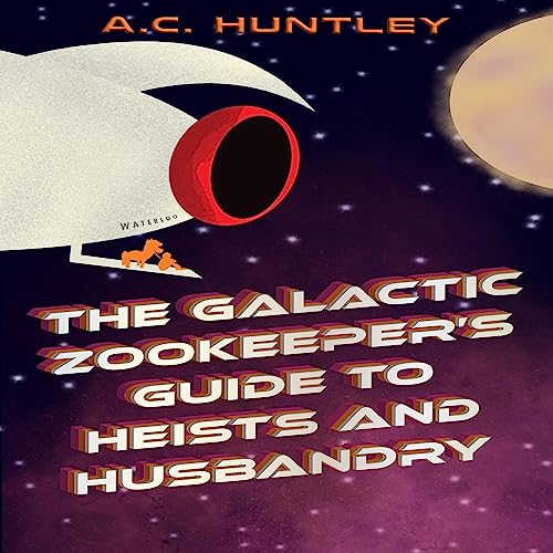 Cover of The Galactic Zookeeper's Guide to Heists and Husbandry