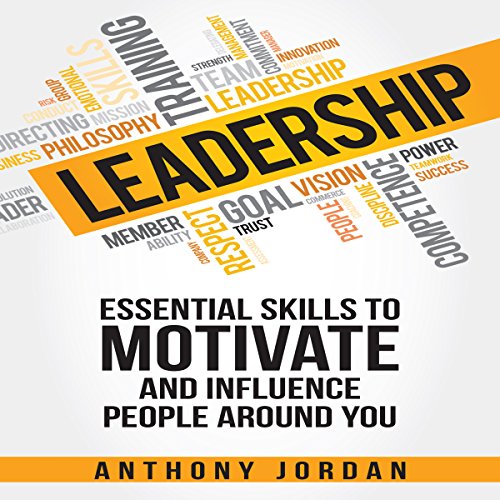 Cover of Leadership: Essential Skills to Motivate and Influence People Around You