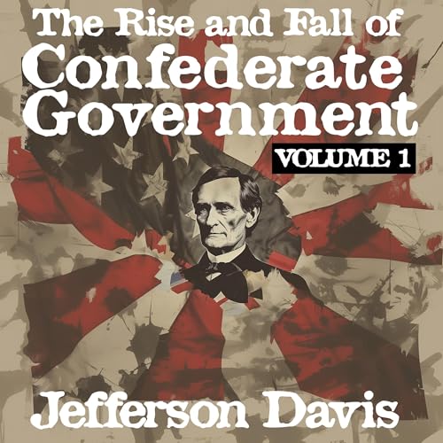 Cover of The Rise and Fall of the Confederate Government, Vol. 1