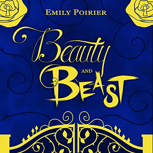 Cover of Beauty and Beast: A Beauty and the Beast Retelling