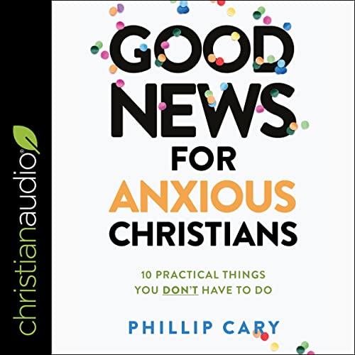 Cover of Good News for Anxious Christians, Expanded Ed.
