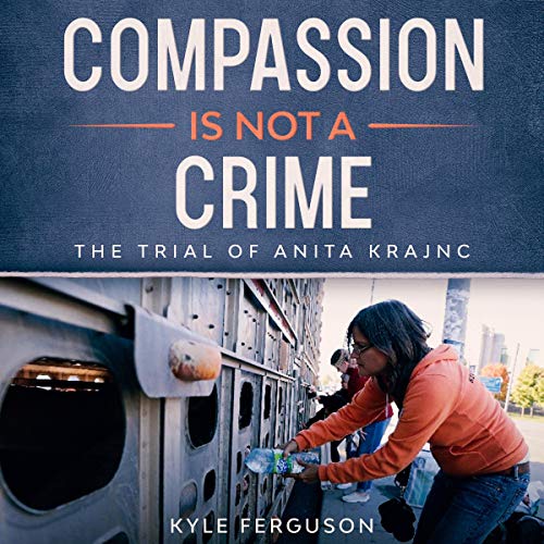 Cover of Compassion Is Not a Crime: The Trial of Anita Krajnc