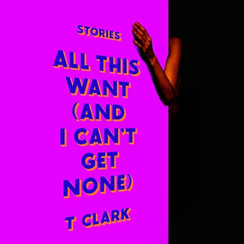 Cover of All This Want (and I Can't Get None)