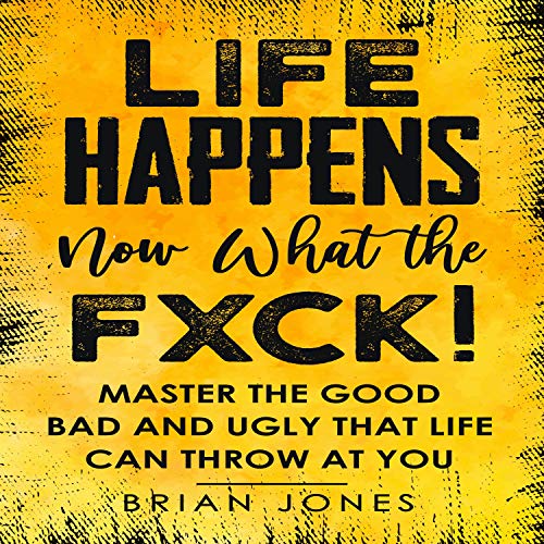 Cover of Life Happens Now What the Fxck