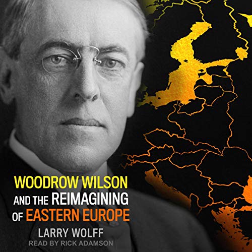 Cover of Woodrow Wilson and the Reimagining of Eastern Europe
