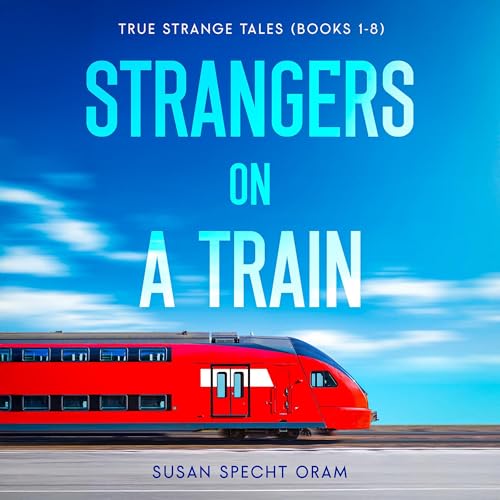 Cover of Strangers on a Train: True Strange Tales, Books 1-8