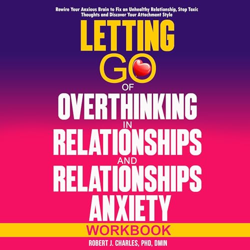 Cover of Letting Go of Overthinking in Relationships and Relationships Anxiety Workbook