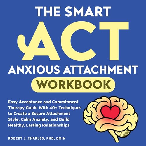 Cover of The Smart ACT Anxious Attachment Workbook