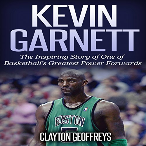 Cover of Kevin Garnett: The Inspiring Story of One of Basketball's Greatest Power Forwards