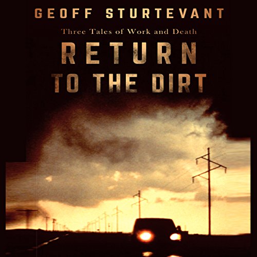 Cover of Return to the Dirt: Three Tales of Work and Death