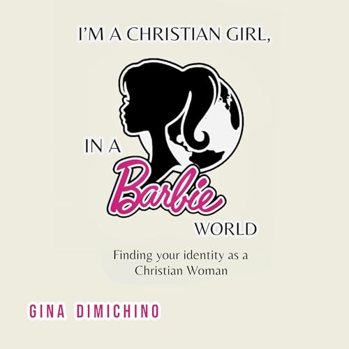 Cover of I’m a Christian Girl, in a Barbie World