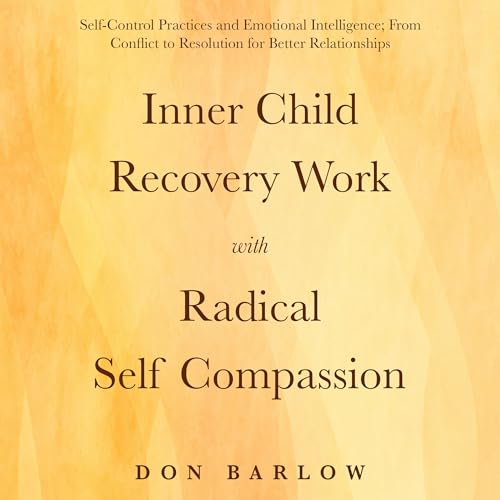 Cover of Inner Child Recovery Work with Radical Self Compassion