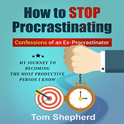 Cover of How to Stop Procrastinating: Confessions of an Ex-Procrastinator