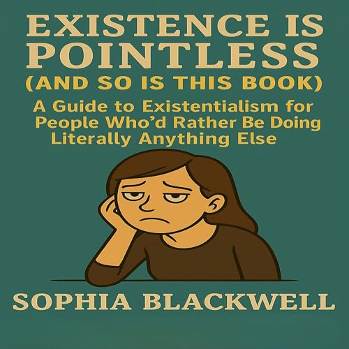Cover of Existence Is Pointless (And So Is This Book)