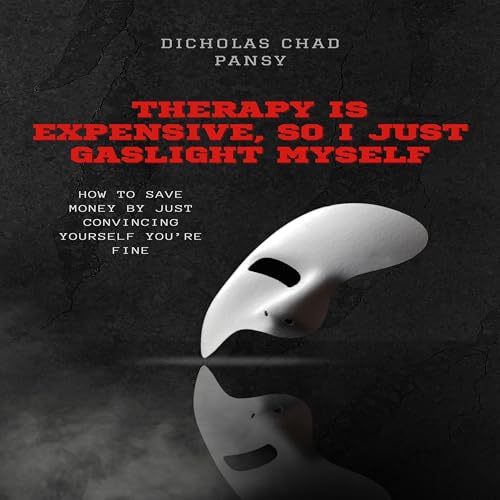 Cover of Therapy Is Expensive, So I Just Gaslight Myself