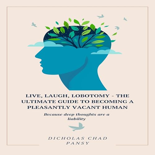 Cover of Live, Laugh, Lobotomy - The Ultimate Guide to Becoming a Pleasantly Vacant Human
