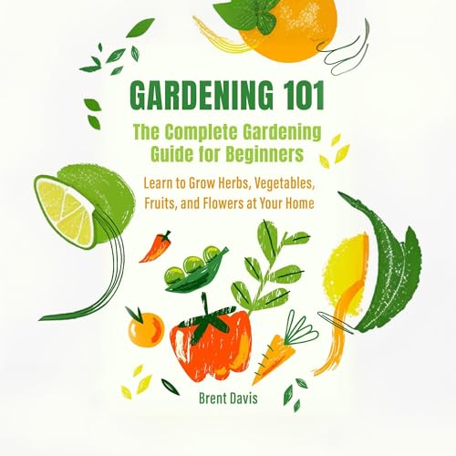 Cover of Gardening 101: The Complete Gardening Guide for Beginners