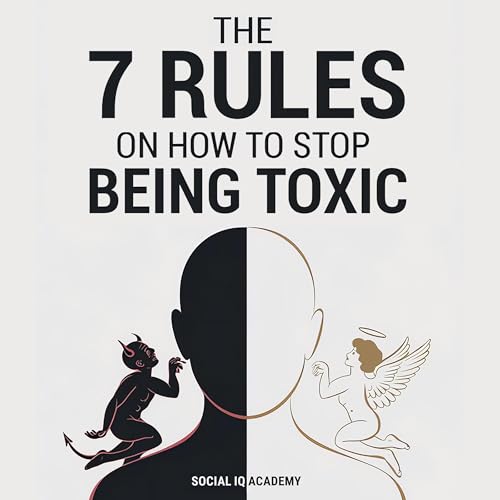 Cover of The 7 Rules on How to Stop Being Toxic