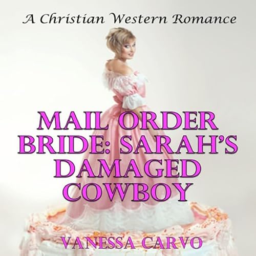 Cover of Mail Order Bride: Sarah's Damaged Cowboy