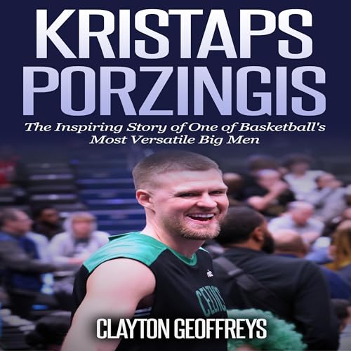 Cover of Kristaps Porzingis: The Inspiring Story of One of Basketball's Most Versatile Big Men