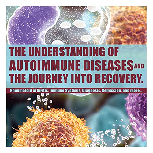 Cover of The Understanding of Autoimmune Diseases and the Journey into Recovery