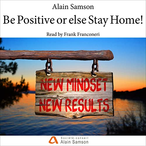 Cover of Be Positive or Else Stay Home!
