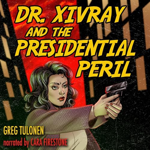 Cover of Dr. Xivray and the Presidential Peril