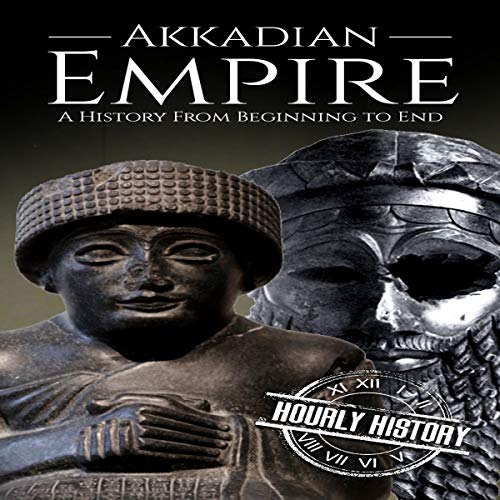 Cover of Akkadian Empire - A History from Beginning to End