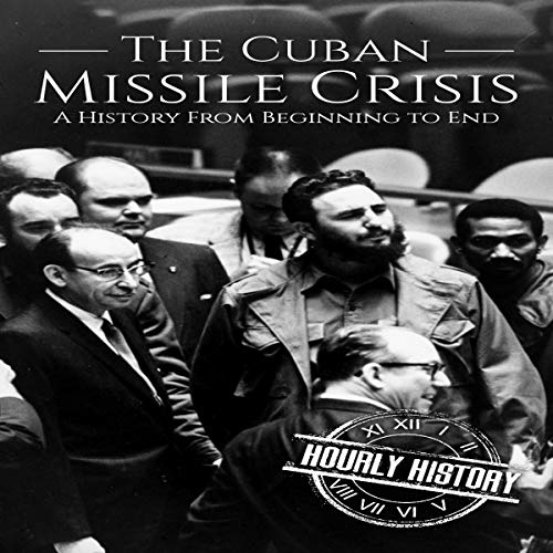 Cover of The Cuban Missile Crisis: A History From Beginning to End