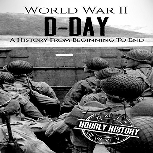 Cover of World War II D-Day: A History from Beginning to End